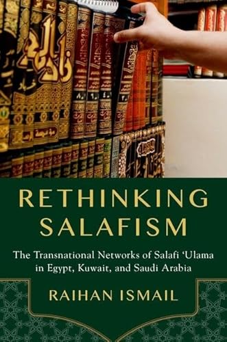 Rethinking Salafism: The Transnational Networks of Salafi 'Ulama in Egypt, Kuwait, and Saudi Arabia