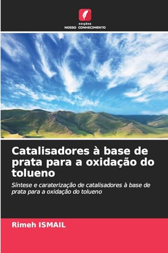 Catalisadores à base de prata para a oxidação do tolueno: Síntese e caraterização de catalisadores à base de prata para a oxidação do tolueno von Edições Nosso Conhecimento