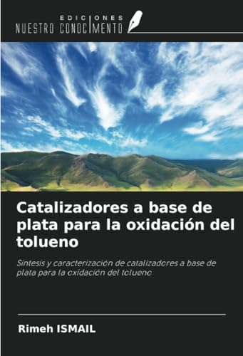 Catalizadores a base de plata para la oxidación del tolueno: Síntesis y caracterización de catalizadores a base de plata para la oxidación del tolueno von Ediciones Nuestro Conocimiento