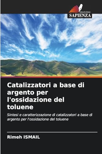 Catalizzatori a base di argento per l'ossidazione del toluene: Sintesi e caratterizzazione di catalizzatori a base di argento per l'ossidazione del toluene von Edizioni Sapienza