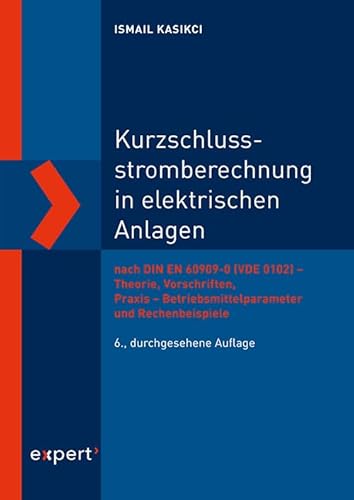 Kurzschlussstromberechnung in elektrischen Anlagen: nach DIN EN 60909-0 (VDE 0102) – Theorie, Vorschriften, Praxis – Betriebsmittelparameter und Rechenbeispiele von Expert-Verlag GmbH