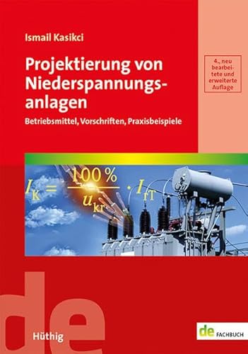 Projektierung von Niederspannungsanlagen: Betriebsmittel, Vorschriften, Praxisbeispiele (de-Fachwissen)