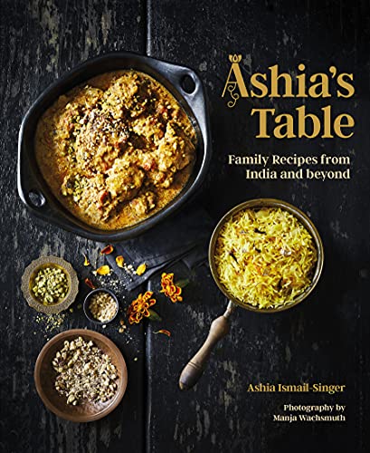 Ashia's Table: Family Recipes from India and beyond von Interlink Books