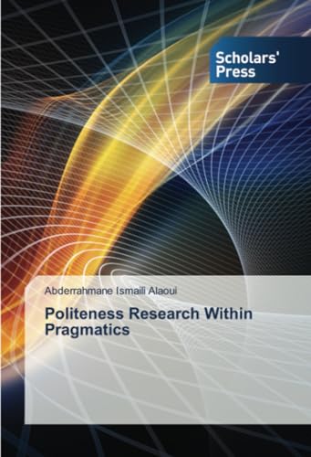 Politeness Research Within Pragmatics von Scholars' Press