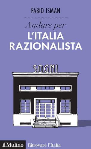 Andare per l'Italia razionalista (Ritrovare l'Italia) von Il Mulino