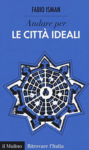 Andare per le città ideali (Ritrovare l'Italia)