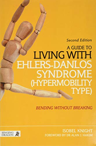 A Guide to Living with Ehlers-Danlos Syndrome (Hypermobility Type): Bending without Breaking (2nd edition) von Singing Dragon