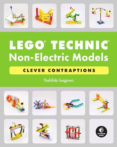 LEGO Technic Non-Electric Models: Clever Contraptions: Compelling Contraptions von No Starch Press