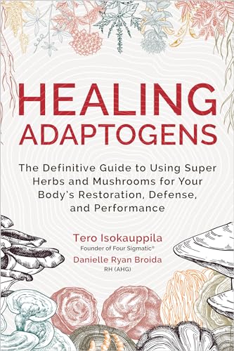 Healing Adaptogens: The Definitive Guide to Using Super Herbs and Mushrooms for Your Body's Restoration, Defense, and Performance von Hay House Inc