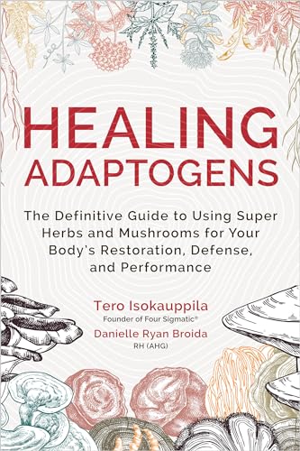 Healing Adaptogens: The Definitive Guide to Using Super Herbs and Mushrooms for Your Body's Restoration, Defense, and Performance von Hay House