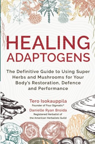 Healing Adaptogens: The Definitive Guide to Using Super Herbs and Mushrooms for Your Body’s Restoration, Defense, and Performance: The Definitive ... Body’s Restoration, Defence and Performance von Hay House UK