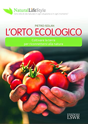 L'orto ecologico. Coltivare la terra per riconnettersi alla natura (Natural LifeStyle) von Edizioni LSWR