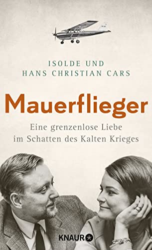 Mauerflieger: Eine grenzenlose Liebe im Schatten des Kalten Krieges