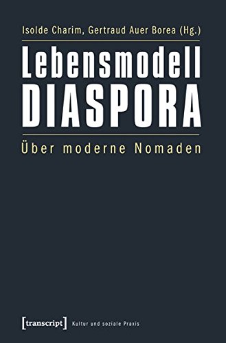 Lebensmodell Diaspora: Über moderne Nomaden (Kultur und soziale Praxis)