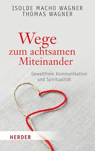 Wege zum achtsamen Miteinander: Gewaltfreie Kommunikation und Spiritualität (HERDER spektrum) von Verlag Herder GmbH
