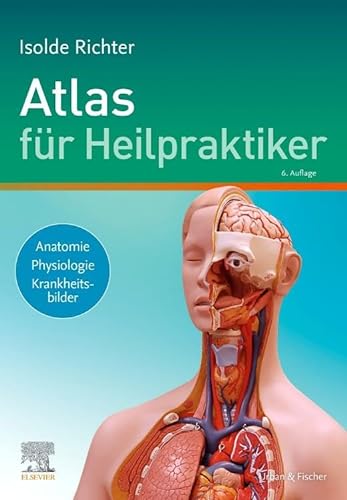 Atlas für Heilpraktiker: Anatomie - Physiologie - Krankheitsbilder von Elsevier
