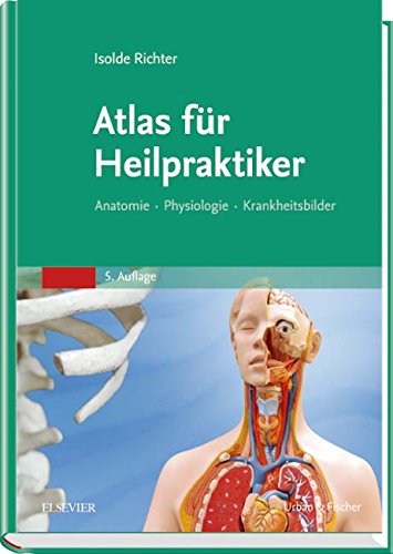 Atlas für Heilpraktiker: Anatomie - Physiologie - Krankheitsbilder Atlas für Heilpraktiker: Anatomie - Physiologie - Krankheitsbilder