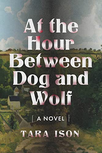At the Hour Between Dog and Wolf: A Novel