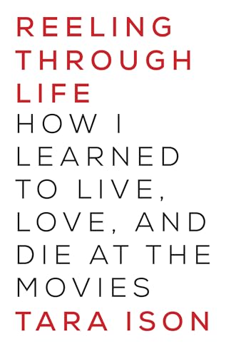 Reeling Through Life: How I Learned to Live, Love and Die at the Movies von CATAPULT