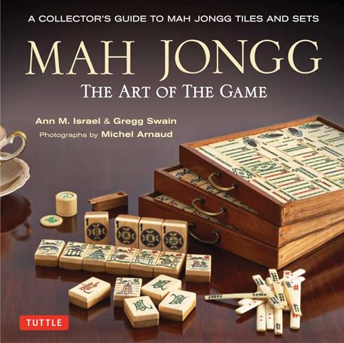 Mah Jong: The Art of the Game: A Collector's Guide to Mah Jongg Tiles and Sets