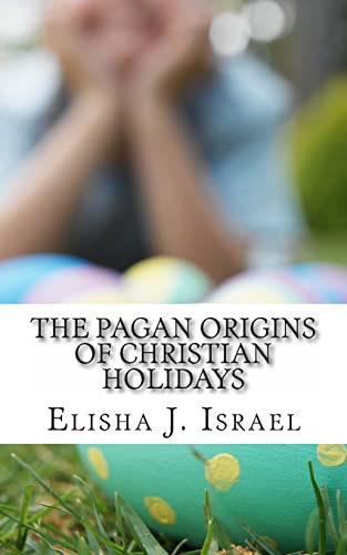 The Pagan Origins of Christian Holidays von CREATESPACE