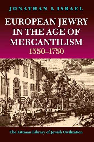 European Jewry in the Age of Mercantilism 1550-1750 (Littman Library of Jewish Civilization)