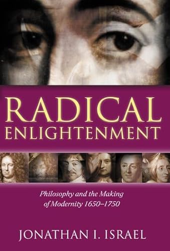 Radical Enlightenment: Philosophy and the Making of Modernity, 1650-1750