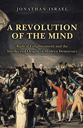 A Revolution of the Mind: Radical Enlightenment and the Intellectual Origins of Modern Democracy von Princeton University Press