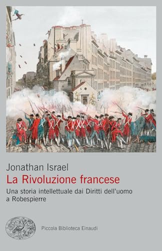 La Rivoluzione francese. Una storia intellettuale dai Diritti dell'uomo a Robespierre (Piccola biblioteca Einaudi. Big)