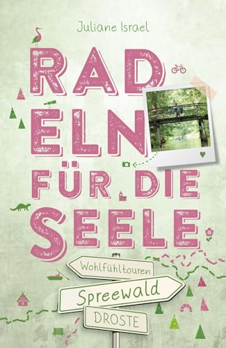 Spreewald. Radeln für die Seele: Wohlfühltouren Spreewald. Radeln für die Seele: Wohlfühltouren von Droste Verlag GmbH
