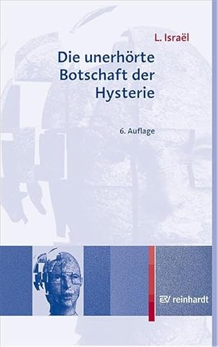 Die unerhörte Botschaft der Hysterie von ERNST REINHARDT VERLAG