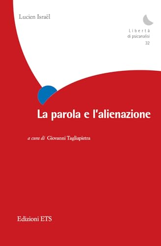 La parola e l'alienazione (Libertà di psicanalisi) von Edizioni ETS