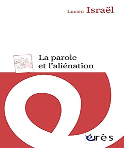 La parole et l'aliénation: Deux séminaires : 1988-1989 et 1990, révision impertinente de quelques concepts psychanalytiques et L'aliénation von ERES