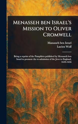 Menasseh Ben Israel's Mission to Oliver Cromwell von Anson Street Press