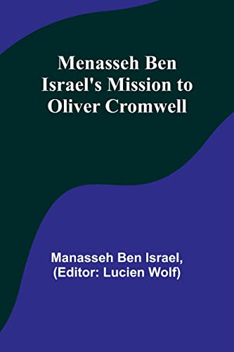 Menasseh ben Israel's Mission to Oliver Cromwell von Alpha Editions