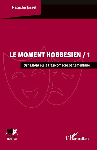 Le Moment hobbesien / 1: Béhémoth ou la tragicomédie parlementaire von Editions L'Harmattan