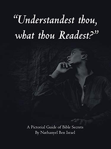 "Understandest Thou, What Thou Readest?": A Pictorial Guide of Bible Secrets von Trafford Publishing