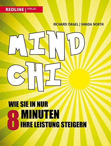 Mind-Chi: Wie Sie in nur 8 Minuten Ihre Leistung steigern von Redline Verlag