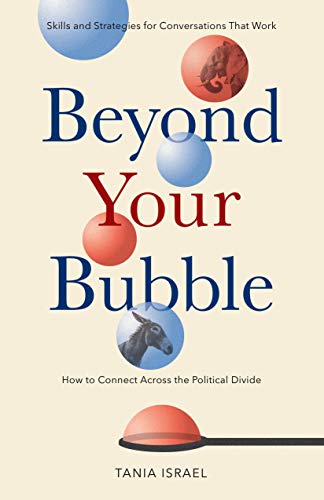 Beyond Your Bubble: How to Connect Across the Political Divide: Skills and Strategies for Conversations That Work (APA Lifetools)