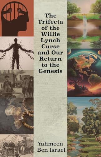 The Trifecta of the Willie Lynch Curse and Our Return to the Genesis: A Letter to the African Male and Female and Leadership Amongst African Men von Spines