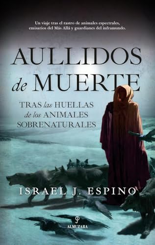 Aullidos de muerte: Tras las huellas de los animales sobrenaturales (Historia) von Almuzara