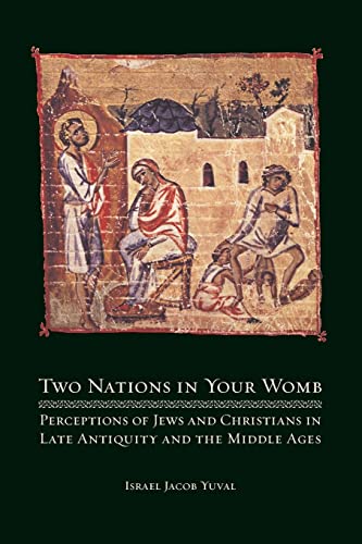 Two Nations in Your Womb: Perceptions of Jews and Christians in Late Antiquity and the Middle Ages