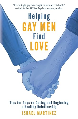 Helping Gay Men Find Love: Tips for Guys on Dating and Beginning a Healthy Relationship von CREATESPACE