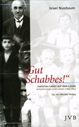 Gut Schabbes!: Jüdisches Leben auf dem Lande. Aufzeichnungen eines Lehrers (1869-1942) von Jüdische Verlagsanstalt Berlin