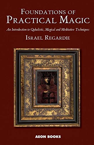 Foundations of Practical Magic: An Introduction to Qabalistic, Magical and Meditative Techniques von Aeon Books