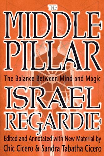 Middle Pillar: The Balance Between Mind and Magic: Formerly the Middle Pillar