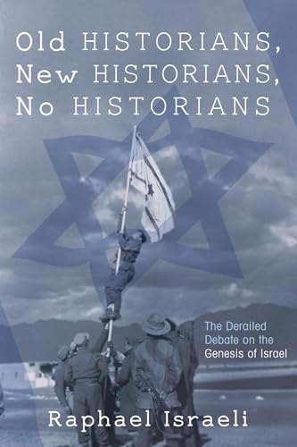 Old Historians, New Historians, No Historians: The Derailed Debate on the Genesis of Israel von Wipf & Stock Publishers