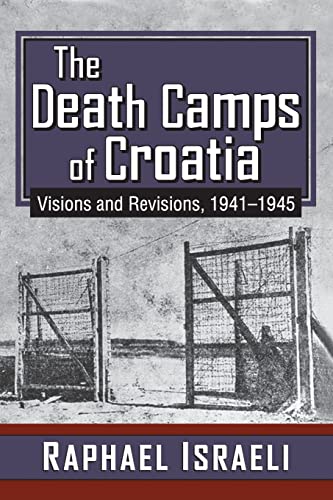The Death Camps of Croatia: Visions and Revisions, 1941-1945 von Routledge