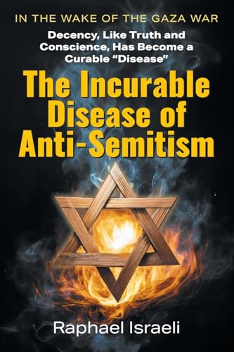 The Incurable Disease of Anti-Semitism: In the Wake of the Gaza War, Decency, Like Truth and Conscience, Has Become a Curable Disease von Strategic Book Publishing
