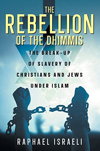 The Rebellion of the Dhimmis: The Break-up of Slavery of Christians and Jews under Islam von Strategic Book Publishing